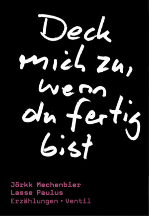 Jörkk Mechenbier / Lasse Paulus - Deck mich zu, wenn du fertig bist (Buch)